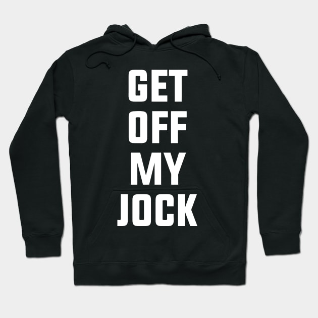 Get Off My Jock Hoodie by geekingoutfitters